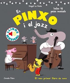 EN PINXO I EL JAZZ. LLIBRE MUSICAL | 9788491376996 | LE HUCHE, MAGALI | Llibreria L'Illa - Llibreria Online de Mollet - Comprar llibres online