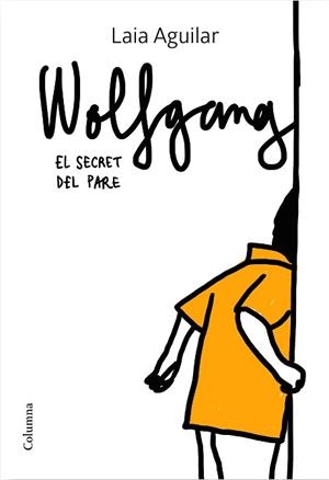 WOLFGANG. EL SECRET DEL PARE | 9788466425339 | AGUILAR SARIOL, LAIA | Llibreria L'Illa - Llibreria Online de Mollet - Comprar llibres online