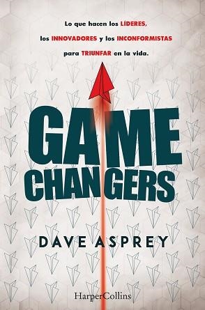 GAME CHANGERS. LO QUE HACEN LOS LÍDERES, LOS INNOVADORES Y LOS INCONFORMISTAS PA | 9788491393870 | ASPREY, DAVE | Llibreria L'Illa - Llibreria Online de Mollet - Comprar llibres online