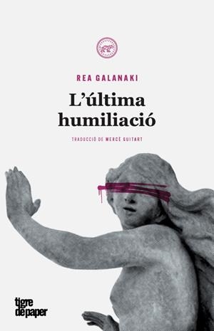 ULLTIMA HUMILIACIÓ, L' | 9788416855483 | GALANAKI, REA | Llibreria L'Illa - Llibreria Online de Mollet - Comprar llibres online