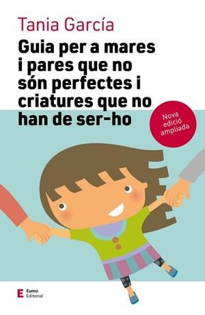 GUIA PER A MARES I PARES QUE NO SÓN PERFECTES I CRIATURES QUE NO HAN DE SER-HO  | 9788497666725 | GARCÍA CARO, TANIA