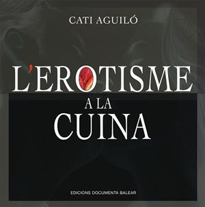 EROTISME A LA CUINA, L' | 9788417113759 | AGUIL0, CATI | Llibreria L'Illa - Llibreria Online de Mollet - Comprar llibres online