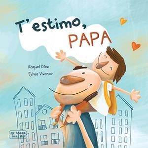 T’ESTIMO, PAPA | 9788417638467 | DÍEZ, RAQUEL.SYLVIA VIVANCO | Llibreria L'Illa - Llibreria Online de Mollet - Comprar llibres online