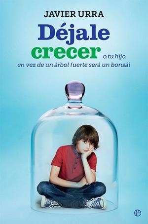 DÉJALE CRECER | 9788491644224 | URRA PORTILLO, JAVIER | Llibreria L'Illa - Llibreria Online de Mollet - Comprar llibres online