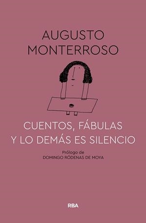 CUENTOS FÁBULAS Y LO DEMÁS ES SILENCIO | 9788491874669 | MONTERROSO, AUGUSTO | Llibreria L'Illa - Llibreria Online de Mollet - Comprar llibres online