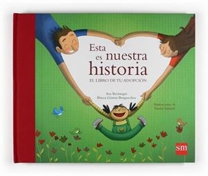 ESTA ES NUESTRA HISTORIA. EL LIBRO DE TU ADOPCION | 9788467528213 | BERASTEGUI, ANA - GOMEZ BENGOECHEA, BLANCA