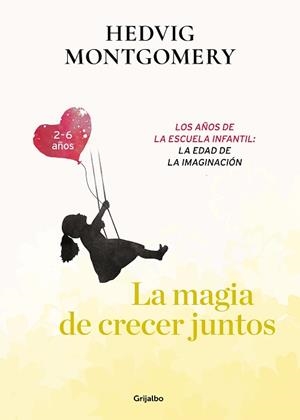 MAGIA DE CRECER JUNTOS. LOS AÑOS DE LA ESCUELA INFANTIL: LA EDAD DE LA IMAGIN | 9788417752149 | MONTGOMERY, HEDVIG