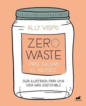 ZERO WASTE PARA SALVAR EL MUNDO | 9788417664442 | VISPO, ALLY | Llibreria L'Illa - Llibreria Online de Mollet - Comprar llibres online