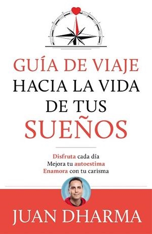 GUÍA DE VIAJE HACIA LA VIDA DE TUS SUEÑOS | 9788427046085 | DHARMA, JUAN | Llibreria L'Illa - Llibreria Online de Mollet - Comprar llibres online