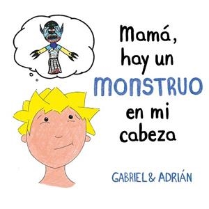 MAMÁ HAY UN MONSTRUO EN MI CABEZA | 9788417736439 | GABRIEL & ADRIÁN, | Llibreria L'Illa - Llibreria Online de Mollet - Comprar llibres online