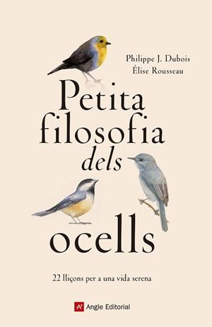 PETITA FILOSOFIA DELS OCELLS | 9788417214807 | DUBOIS , PHILIPPE J./ROUSSEAU, ÉLISE | Llibreria L'Illa - Llibreria Online de Mollet - Comprar llibres online