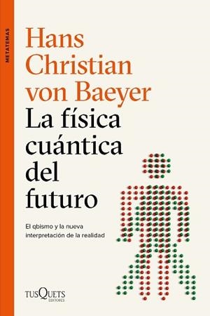 FÍSICA CUÁNTICA DEL FUTURO, LA | 9788490667453 | BAEYER, HANS CHRISTIAN VON | Llibreria L'Illa - Llibreria Online de Mollet - Comprar llibres online