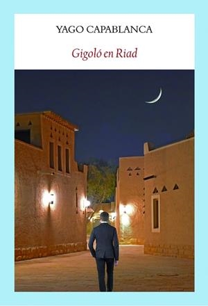 GIGOLÓ EN RIAD | 9788412019094 | CAPABLANCA, YAGO | Llibreria L'Illa - Llibreria Online de Mollet - Comprar llibres online