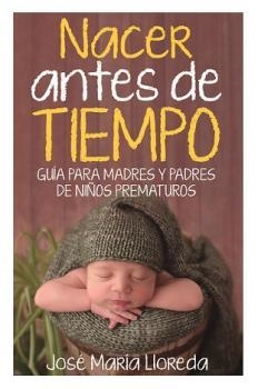 NACER ANTES DE TIEMPO | 9788417828127 | LLOREDA GARCÍA, JOSÉ MARÍA | Llibreria L'Illa - Llibreria Online de Mollet - Comprar llibres online