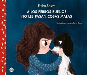 A LOS PERROS BUENOS NO LES PASAN COSAS MALAS | 9788408215288 | SASTRE, ELVIRA/RUBIO, AYESHA L. | Llibreria L'Illa - Llibreria Online de Mollet - Comprar llibres online