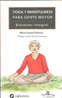 YOGA Y MINDFULNESS PARA GENTE MAYOR | 9788416574803 | PALOMAS, MARIA TERESA | Llibreria L'Illa - Llibreria Online de Mollet - Comprar llibres online