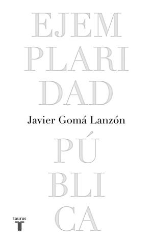 EJEMPLARIDAD PÚBLICA (EDICIÓN CONMEMORATIVA CON PRÓLOGO DEL AUTOR) | 9788430623051 | GOMÁ LANZÓN, JAVIER | Llibreria L'Illa - Llibreria Online de Mollet - Comprar llibres online