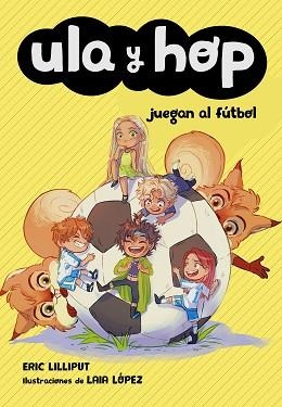 ULA Y HOP JUEGAN AL FÚTBOL  | 9788420451930 | LILLIPUT, ERIC/LÓPEZ, LAIA | Llibreria L'Illa - Llibreria Online de Mollet - Comprar llibres online