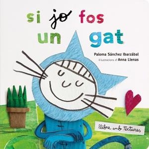 SI JO FOS UN GAT. TEXTURES | 9788491378358 | LLENAS, ANNA/SÁNCHEZ IBARZABAL, PALOMA | Llibreria L'Illa - Llibreria Online de Mollet - Comprar llibres online