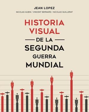 HISTORIA VISUAL DE LA SEGUNDA GUERRA MUNDIAL | 9788491991465 | LOPEZ, JEAN/AUBIN, NICOLAS/BERNARD, VINCENT/GUILLERAT, NICOLAS | Llibreria L'Illa - Llibreria Online de Mollet - Comprar llibres online