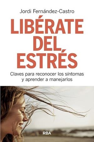 LIBÉRATE DEL ESTRÉS | 9788491873518 | FERNÁNDEZ CASTRO, JORDI | Llibreria L'Illa - Llibreria Online de Mollet - Comprar llibres online