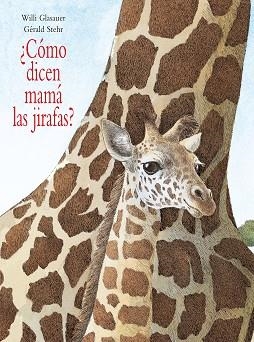¿CÓMO DICEN MAMÁ LAS JIRAFAS? | 9789687381992 | STEHR, GÉRALD | Llibreria L'Illa - Llibreria Online de Mollet - Comprar llibres online