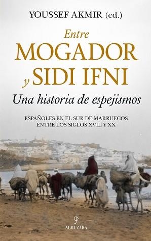 ENTRE MOGADOR Y SIDI IFNI. UNA HISTORIA DE ESPEJISMOS | 9788417954253 | AKMIR, YOUSSEF | Llibreria L'Illa - Llibreria Online de Mollet - Comprar llibres online