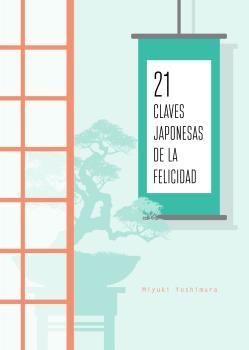 21 CLAVES JAPONESAS DE LA FELICIDAD | 9788494967009 | YOSHIMURA, MIYUKI | Llibreria L'Illa - Llibreria Online de Mollet - Comprar llibres online