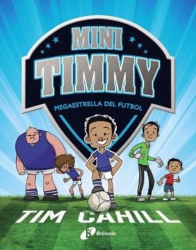MINI TIMMY - MEGAESTRELLA DEL FUTBOL | 9788499062976 | CAHILL, TIM | Llibreria L'Illa - Llibreria Online de Mollet - Comprar llibres online
