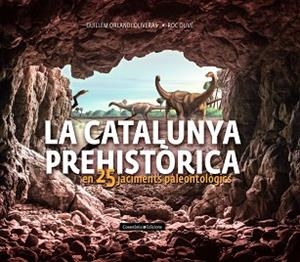 CATALUNYA PREHISTÒRICA, LA | 9788490348710 | OLIVÉ POUS, ROC/ORLANDI OLIVERAS, GUILLEM