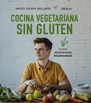 COCINA VEGETARIANA SIN GLUTEN | 9788441541733 | SIERRA BALLARÍN, MATEO | Llibreria L'Illa - Llibreria Online de Mollet - Comprar llibres online