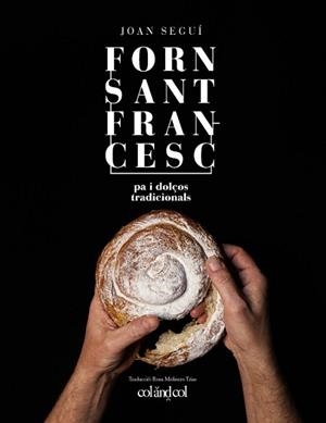 FORN SANT FRANCESC. PA I DOLÇOS TRADICIONALS | 9788494867378 | SEGUÍ FELIPE, JOAN | Llibreria L'Illa - Llibreria Online de Mollet - Comprar llibres online