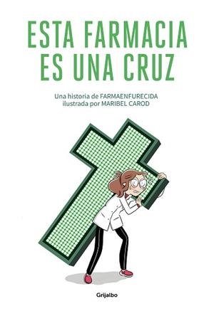 ESTA FARMACIA ES UNA CRUZ | 9788425358180 | GUILLERMO MARTÍN MELGAR, FARMAENFURECIDA/CAROD, MARIBEL | Llibreria L'Illa - Llibreria Online de Mollet - Comprar llibres online