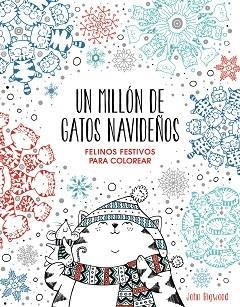 MILLÓN DE GATOS NAVIDEÑOS FELINOS FESTIVOS PARA COLOREAR, UN | 9788401022630 | BIGWOOD, JOHN | Llibreria L'Illa - Llibreria Online de Mollet - Comprar llibres online