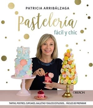 PASTELERÍA FÁCIL Y CHIC | 9788441541887 | ARRIBÁLZAGA, PATRICIA | Llibreria L'Illa - Llibreria Online de Mollet - Comprar llibres online