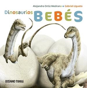 DINOSAURIOS BEBES | 9786075279190 | ORTIZ MEDRANO, ALJANDRA / GABRIEL UGUETO | Llibreria L'Illa - Llibreria Online de Mollet - Comprar llibres online