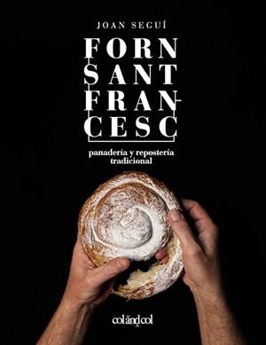 FORN SANT FRANCESC. PANADERÍA Y REPOSTERÍA TRADICIONAL | 9788494867354 | SEGUÍ FELIPE, JOAN | Llibreria L'Illa - Llibreria Online de Mollet - Comprar llibres online