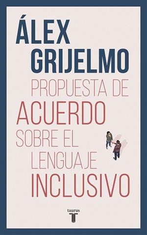 PROPUESTA DE ACUERDO SOBRE EL LENGUAJE INCLUSIVO | 9788430619023 | GRIJELMO, ÁLEX | Llibreria L'Illa - Llibreria Online de Mollet - Comprar llibres online