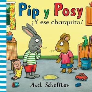 Y ESE CHARQUITO? (PIP Y POSY) | 9788448853884 | SCHEFFLER, AXEL | Llibreria L'Illa - Llibreria Online de Mollet - Comprar llibres online