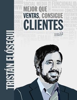 MEJOR QUE VENTAS CONSIGUE CLIENTES | 9788441541061 | ELÓSEGUI FIGUEROA, TRISTÁN