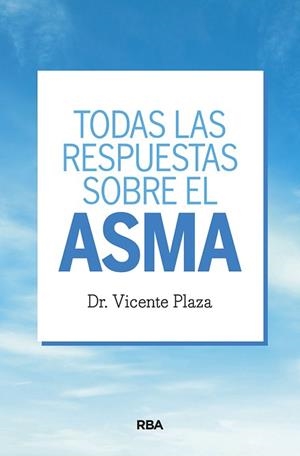 TODAS LAS RESPUESTAS SOBRE EL ASMA | 9788491872337 | PLAZA MORAL, VICENTE | Llibreria L'Illa - Llibreria Online de Mollet - Comprar llibres online