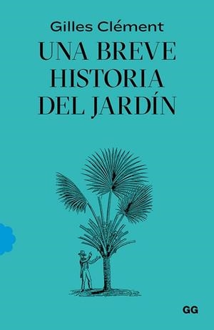 BREVE HISTORIA DEL JARDÍN, UNA | 9788425232527 | CLÉMENT, GILLES