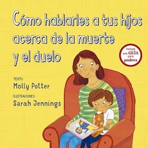 CÓMO HABLARLES A TUS HIJOS ACERCA DE LA MUERTE Y EL DUELO | 9788491452560 | POTTER, MOLLY | Llibreria L'Illa - Llibreria Online de Mollet - Comprar llibres online