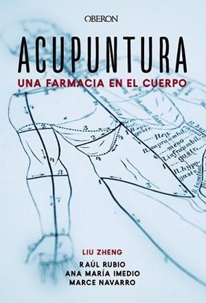 ACUPUNTURA. UNA FARMACIA EN EL CUERPO | 9788441541313 | ZHENG, LIU/IMEDIO CARNICERO, ANA MARÍA/RUBIO MUÑOZ, RAÚL/NAVARRO MUÑOZ, MARCELINA | Llibreria L'Illa - Llibreria Online de Mollet - Comprar llibres online