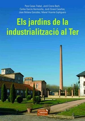 JARDINS DE LA INDUSTRIALITZACIÓ AL TER, ELS | 9788423208494 | CASAS TRABAL, PERE/CIRERA BACH, JORDI/GARCÍA HERMOSILLA, CARLES/GRANÉ CASELLAS, JORDI/MOLERA GONZÁLE | Llibreria L'Illa - Llibreria Online de Mollet - Comprar llibres online