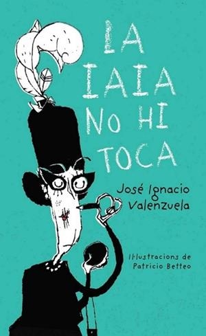 IAIA NO HI TOCA, LA | 9788416490486 | JOSÉ IGNACIO VALENZUELA/PATRICIO BETTEO (ILUSTR.)