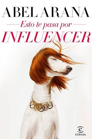 ESTO TE PASA POR INFLUENCER | 9788467057690 | ARANA, ABEL | Llibreria L'Illa - Llibreria Online de Mollet - Comprar llibres online