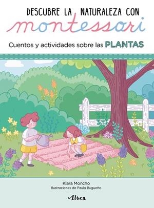 DESCUBRE LA NATURALEZA CON MONTESSORI. CUENTOS Y ACTIVIDADES SOBRE LAS PLANTAS | 9788448854065 | MONCHO, KLARA/BUGUEÑO, PAULA | Llibreria L'Illa - Llibreria Online de Mollet - Comprar llibres online