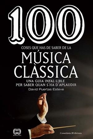 100 COSES QUE HAS DE SABER DE LA MÚSICA CLÀSSICA | 9788490349014 | PUERTAS ESTEVE, DAVID | Llibreria L'Illa - Llibreria Online de Mollet - Comprar llibres online