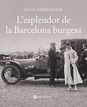 ESPLENDOR DE LA BARCELONA BURGUESA, L ' | 9788496970700 | PERMANYER, LLUIS | Llibreria L'Illa - Llibreria Online de Mollet - Comprar llibres online